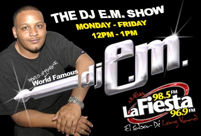 DJ E.M. - Every Saturday on La Nueva Fiesta 98.5FM 12pm-1pm - www.lafiestali.com - www.worldfamousdjem.com